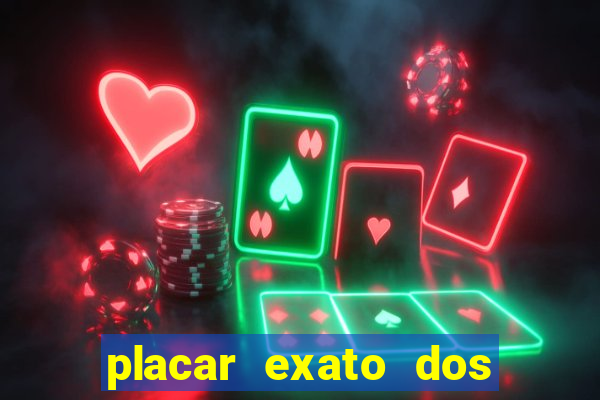 placar exato dos jogos de hoje 365